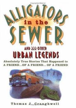 Hardcover Alligators in the Sewer and 222 Other Urban Legends: Absolutely True Stories That Happened to a Friend...of a Friend...of a Friend Book