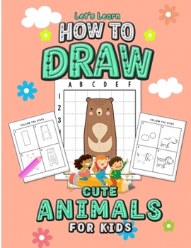 Paperback Let's Learn How to Draw Cute Animals for Kids: An Easy Step By Step Guide Using the Drawing from Shapes and the Grid Method, A Coloring Activity Book