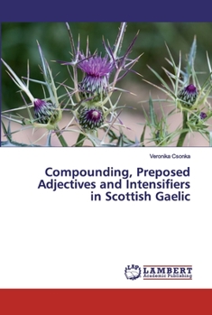 Paperback Compounding, Preposed Adjectives and Intensifiers in Scottish Gaelic Book