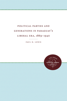 Hardcover Political Parties and Generations in Paraguay's Liberal Era, 1869-1940 Book