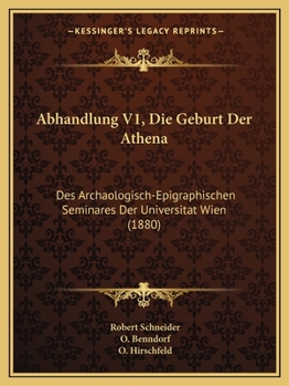 Paperback Abhandlung V1, Die Geburt Der Athena: Des Archaologisch-Epigraphischen Seminares Der Universitat Wien (1880) [German] Book