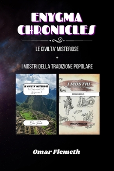 Enygma chronicles: Le Civiltà Misteriose + i mostri della tradizione popolare: Due libri in uno (Italian Edition)