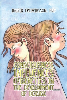 Paperback Consciousness Influences Epigenetics in the Development of Disease Book