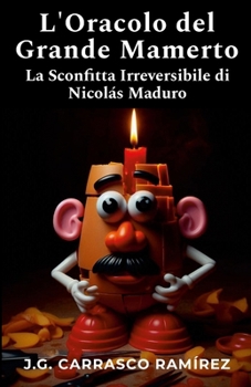 L'Oracolo del Grande Mamerto: La Sconfitta Irreversibile di Nicolás Maduro (Italian Edition)