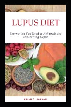 Paperback Lupus Diet: Everything You Need to Acknowledge Concerning Lupus Book