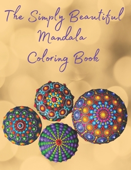 Paperback The Simply Beautiful Mandala Coloring Book: 51 Relaxing Simple Mandala Designs, A Fun Coloring Gift Book, Great for Children and Adults Book