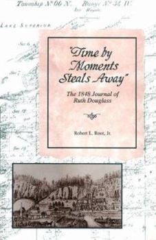 Hardcover Time by Moments Steal Away: The 1848 Journal of Ruth Douglass Book