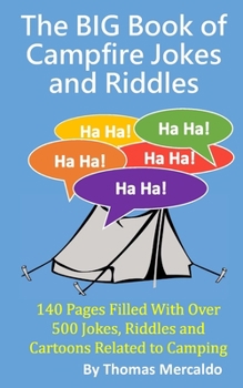 Paperback The BIG Book of Campfire Jokes and Riddles: 140 Pages Filled With Over 500 Jokes and Riddles Related to Camping Book