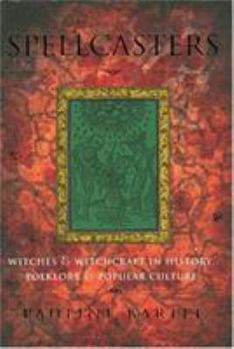 Hardcover Spellcasters: Witches and Witchcraft in History, Folklore, and Popular Culture Book