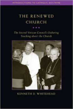 Paperback The Renewed Church: The Second Vatican Council's Enduring Teaching about the Church Book