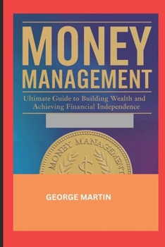 Paperback Money Management: Ultimate Guide to Building Wealth and Achieving Financial Independence Book