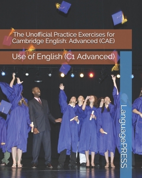 Paperback The Unofficial Practice Exercises for Cambridge English: Advanced (CAE) Use of English Book