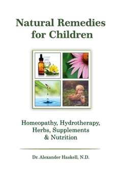 Paperback Natural Remedies for Children: Homeopathy, Herbals, Supplements, Nutrition & Hydrotherapy Book