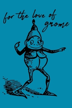 Paperback For The Love Of Gnome: A Fun Sketchbook For Gnome Lovers (100 Unlined Blank Pages, Soft Cover) (Medium 6" x 9"): Draw your favorite gnome on Book