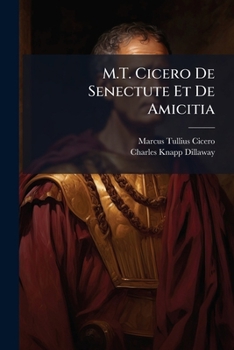 M.T. Cicero De Senectute Et De Amicitia: Ex Editionibus Oliveti Et Ernesti : Accedunt Notæ Anglicæ