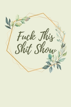 Fuck This Shit Show: A Gratitude Journal (Cuss Words Make Me Happy)