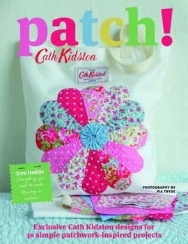 Paperback Patch! Exclusive Cath Kidson Designs for 30 Simple Patchwork-Inspired Projects. Cath Kidson Book