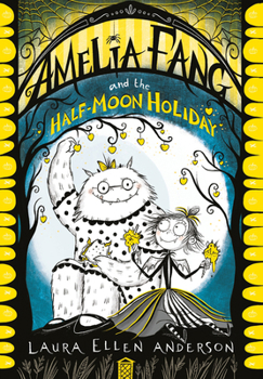 Amelia Fang and the Half-Moon Holiday - Book #4 of the Amelia Fang