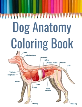 Paperback Dog Anatomy Coloring Book: Canine Anatomy Coloring Book Includes Paws and Dentition Suitable for Veterinary School Students Book