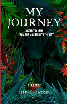 Paperback My Journey: A Country Man from the Mountain to the City Book