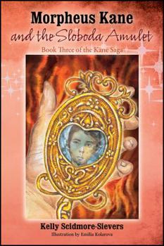 Morpheus Kane and the Sloboda Amulet: Book Three of the Kane Saga