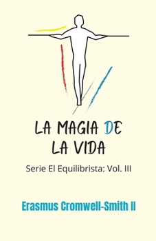 Paperback La magia de la vida: serie El Equilibrista: Vol. III [Spanish] Book