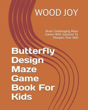 Paperback Butterfly Design Maze Game Book for Kids: Brain Challenging Maze Games with Solution to Sharpen Your Skill Book