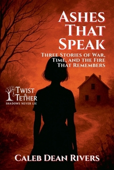 Paperback Ashes That Speak: Three Stories of War, Time, and the Fire That Remembers Book