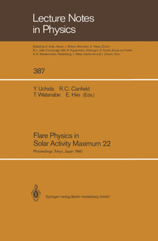 Flare Physics in Solar Activity Maximum 22: Proceedings of the International SOLAR-A Science Meeting Held at Tokyo, Japan, 23–26 October 1990, ... K. Tanaka