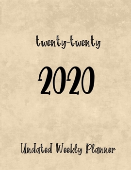 twenty-twenty 2020: Undated Weekly Planner with To-Do lists, Notes pages, and a Yearly Vision Page