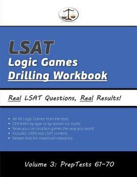 Paperback LSAT Logic Games Drilling Workbook, Volume 3: All 40 Analytical Reasoning Problem Sets from PrepTests 61-70, Presented by Type and by Section (Cambridge LSAT) Book