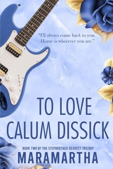 To Love Calum Dissick (Stepbrother Dearest) - Book #2 of the Stepbrother Dearest