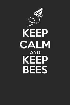Paperback Keep Calm and Keep Bees 120 Page Notebook Lined Journal for Bee Keepers and Bee Lovers Who Want to Save the Honeybees Book