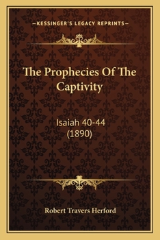 Paperback The Prophecies Of The Captivity: Isaiah 40-44 (1890) Book