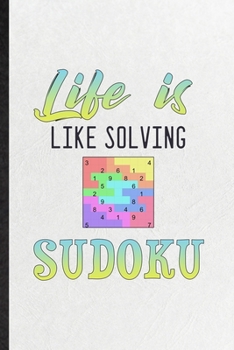 Paperback Life Is Like Solving Sudoku: Funny Board Game Player Lined Notebook/ Blank Journal For Sudoku Lover Fan Team, Inspirational Saying Unique Special B Book