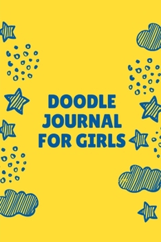 Doodle Journal For Girls: Notebook | Doodles | Draw | Sketch | Designer Diary | Girls | Teens | K-12 | Inspirational Prompts | Creative Writing Skill ... | Guided Journal Gift | Under 10 | Birthday
