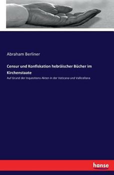 Paperback Censur und Konfiskation hebräischer Bücher im Kirchenstaate: Auf Grund der Inquisitions-Akten in der Vaticana und Vallicellana [German] Book