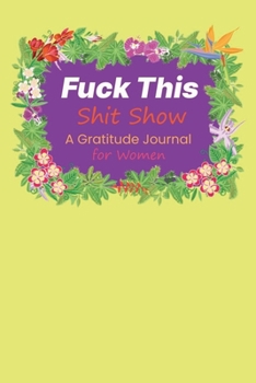 Paperback Fuck This Shit Show: A Gratitude Journal for Women Book