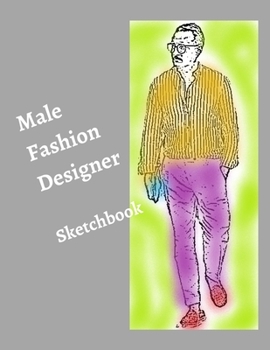 Paperback Male Fashion Designer SketchBook: 300 Large Male Figure Templates With 10 Different Poses for Easily Sketching Your Fashion Design Styles Book