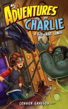 Adventures of Charlie : A 6th Grade Gamer #5