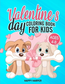 Valentine's Day Coloring Book For Kids Ages 4-8: The Ultimate Valentine's Day Coloring Gift Book For Boys and Girls With 40 Unique and Cute Designs