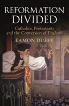 Hardcover Reformation Divided: Catholics, Protestants and the Conversion of England Book