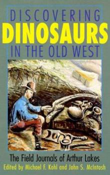 Hardcover Discovering Dinosaurs in the Old West: The Field Journals of Arthur Lakes Book