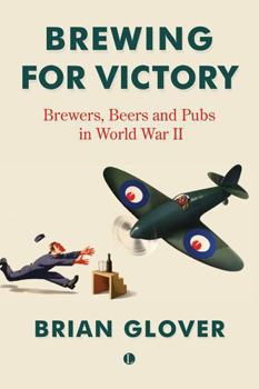 Paperback Brewing for Victory: Brewers, Beers and Pubs in World War II Book