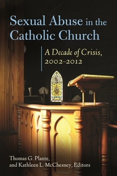 Sexual Abuse in the Catholic Church: A Decade of Crisis, 2002 2012: A Decade of Crisis, 2002-2012