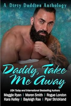 Paperback Daddy, Take Me Away: A Destination Based, Vacation Themed, Daddy Dom Romance Anthology (Dirty Daddies 2024 Anthology Series) Book