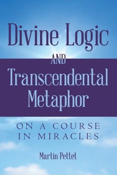 Paperback Divine Logic and Transcendental Metaphor: On A Course in Miracles Book