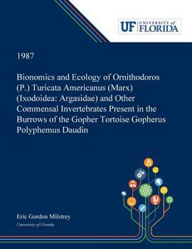 Bionomics and Ecology of Ornithodoros (P.) Turicata Americanus (Marx) (Ixodoidea: Argasidae) and Other Commensal Invertebrates Present in the Burrows of the Gopher Tortoise Gopherus Polyphemus Daudin