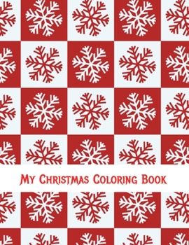 My Christmas Coloring Book: Best Holiday Coloring Book for Boys and Girls of All Ages - Beautiful Flip Book Christmas Coloring Pages - Festive Holiday Coloring Flip Book Ideal For Children