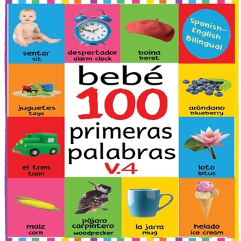 Bebé 100 primeras palabras V.4: FLASH CARDS IN KINDLE EDITION, BABY FIRST 100 WORDS BILINGUAL, FLASH CARDS FOR BABIES FIRST SPANISH AND ENGLISH, BABY FIRST WORDS FLASH CARDS (Spanish Edition)